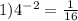 1) 4^{-2}= \frac{1}{16}