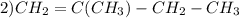 2) CH_{2} =C(CH_{3} ) -CH_{2} -CH_{3}