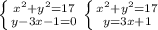 \left \{ {{ x^{2}+ y^{2}=17 } \atop {y-3x-1=0}} \right.&#10; \left \{ {{ x^{2}+ y^{2}=17 } \atop {y=3x+1}} \right.