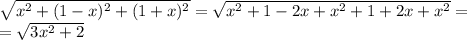 \sqrt{ x^{2} + (1-x)^{2} + (1+x)^{2} } = \sqrt{ x^{2} +1-2x+ x^{2} +1+2x+ x^{2} } = \\ = \sqrt{ 3x^{2} +2}