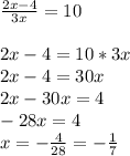 \frac{2x-4}{3x} =10 \\ \\ 2x-4=10*3x \\ 2x-4=30x \\ 2x-30x=4 \\ -28x=4 \\ x=- \frac{4}{28} =- \frac{1}{7}