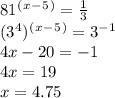 81^(^x^-^5^)= \frac{1}{3} \\ (3^4)^(^x^-^5^)=3^-^1 \\ 4x-20=-1 \\ 4x=19 \\ x=4.75