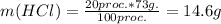 m(HCl) = \frac{20proc.*73g.}{100proc.} = 14.6g