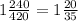 1 \frac{240}{420}=1 \frac{20}{35}