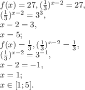 f(x)=27, ( \frac{1}{3}) ^{x-2}=27, \\ ( \frac{1}{3}) ^{x-2}=3^3, \\ x-2=3, \\ x=5; \\ f(x)= \frac{1}{3} , ( \frac{1}{3}) ^{x-2}=\frac{1}{3}, \\ ( \frac{1}{3}) ^{x-2}=3^{-1}, \\ x-2=-1, \\ x=1; \\ x\in[1;5].