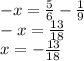 -x= \frac{5}{6} - \frac{1}{9} \\ -x= \frac{13}{18} \\ x= -\frac{13}{18}