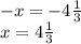 -x= -4\frac{1}{3} \\ x=4 \frac{1}{3}