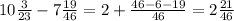 10 \frac{3}{23}-7 \frac{19}{46}=2+ \frac{46-6-19}{46}=2 \frac{21}{46}