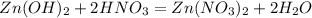 Zn(OH) _{2} +2HNO _{3} =Zn(NO _{3} ) _{2} +2H _{2} O