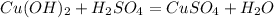 Cu(OH) _{2}+H _{2} SO _{4}= Cu SO _{4}+H _{2} O