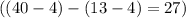 ((40-4)-(13-4)=27)