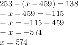 253-(x-459)=138 \\ -x+459=-115 \\ -x=-115-459 \\ -x=-574 \\ x=574