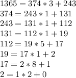 1365=374*3+243 \\ 374=243*1+131 \\ 243=131*1+112 \\ 131=112*1+19 \\ 112=19*5+17 \\ 19=17*1+2 \\ 17=2*8+1 \\ 2=1*2+0