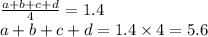 \frac{a + b + c + d}{4} = 1.4 \\ a + b + c + d = 1.4 \times 4 = 5.6