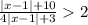 \frac{|x-1|+10}{4|x-1|+3}2\:\:\:\: