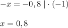 -x=-0,8\; |\cdot (-1)\\\\x=0,8