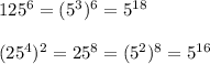 125^6=(5^3)^6=5^{18}\\\\(25^4)^2=25^8=(5^2)^8=5^{16}