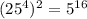 (25^4)^2= 5^{16}