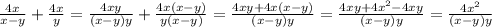 \frac{4x}{x-y}+ \frac{4x}{y}= \frac{4xy}{(x-y)y}+ \frac{4x(x-y)}{y(x-y)}=\frac{4xy+4x(x-y)}{(x-y)y}= \frac{4xy+4x^{2} -4xy}{(x-y)y}= \frac{4x^{2} }{(x-y)y}