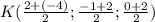 K (\frac{2+(-4)}{2};\frac{-1+2}{2};\frac{0+2}{2})