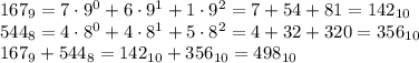 167_9 = 7\cdot9^0+6\cdot9^1+1\cdot9^2=7+54+81 = 142_{10} \\ &#10;544_8 = 4\cdot8^0+4\cdot8^1+5\cdot8^2=4 + 32 + 320 = 356_{10}\\&#10;167_9 + 544_8 = 142_{10}+356_{10} = 498_{10}