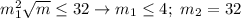 m_1^2 \sqrt{m} \leq 32 \to m_1 \leq 4; \ m_2=32