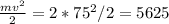 \frac{mv^{2} }{2} = 2*75^2/2= 5625