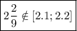 $\boxed{2\frac{2}{9}\notin [2.1; 2.2] }