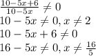 \frac{10-5x+6}{10-5x} \neq 0 \\ 10-5x \neq 0,x \neq 2 \\ 10-5x+6 \neq 0 \\ 16-5x \neq 0,x \neq \frac{16}{5}