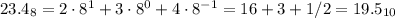 23.4_8 = 2\cdot8^1+3\cdot8^0+4\cdot8^{-1}=16+3+1/2 = 19.5_{10}