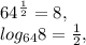 64 ^{ \frac{1}{2} } =8,\\log _{64}8= \frac{1}{2},