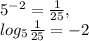 5^{-2}= \frac{1}{25}, \\ log _{5} \frac{1}{25}=-2