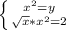 \left \{ {{x^{2}=y} \atop {\sqrt{x}*x^{2}=2} \right.