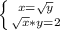 \left \{ {{x=\sqrt{y}} \atop {\sqrt{x}*y=2} \right.