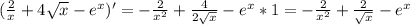 (\frac{2}{x}+4 \sqrt{x} -e^x)'= - \frac{2}{x^2}+ \frac{4}{2 \sqrt{x}}-e^x*1=- \frac{2}{x^2}+ \frac{2}{\sqrt{x}}-e^x