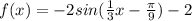 f(x)=-2sin( \frac{1}{3}x- \frac{ \pi }{9})-2