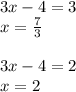 3x-4=3\\x= \frac{7}{3} \\\\3x-4=2\\x=2