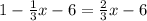 1-\frac13x-6=\frac23x-6