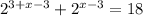 2^{3+x-3}+2^{x-3}=18