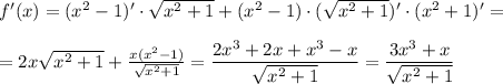 f'(x)=(x^2-1)' \cdot\sqrt{x^2+1} +(x^2-1)\cdot (\sqrt{x^2+1})' \cdot(x^2+1)'= \\ \\ =2x \sqrt{x^2+1} + \frac{x(x^2-1)}{ \sqrt{x^2+1} } = \dfrac{2x^3+2x+x^3-x}{ \sqrt{x^2+1} } =\dfrac{3x^3+x}{ \sqrt{x^2+1} }