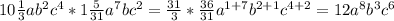 10\frac{1}{3}ab^2c^4*1\frac{5}{31}a^7bc^2=\frac{31}{3}*\frac{36}{31}a^{1+7}b^{2+1}c^{4+2}=12a^8b^3c^6