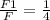 \frac{F1}{F} = \frac{1}{4}