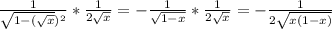 \frac{1}{\sqrt{1-(\sqrt{x} })^{2}}*\frac{1}{2\sqrt{x}}=-\frac{1}{\sqrt{1-x}}*\frac{1}{2\sqrt{x}}=-\frac{1}{2\sqrt{x(1-x)}}