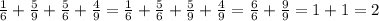 \frac{1}{6} + \frac{5}{9} + \frac{5}{6} + \frac{4}{9} = \frac{1}{6} + \frac{5}{6} + \frac{5}{9}+ \frac{4}{9} = \frac{6}{6} + \frac{9}{9} =1+1=2