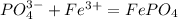 PO_{4}^{3-} + Fe^{3+} = FePO_{4}