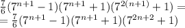 \frac{7}{6}(7^{n+1}-1)(7^{n+1}+1)(7^{2(n+1)}+1)= \\ =\frac{7}{6}(7^{n+1}-1)(7^{n+1}+1)(7^{2n+2}+1)