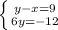 \left \{ {{y-x=9} \atop {6y=-12}} \right.