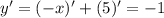 y'=(-x)'+(5)'=-1