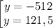 \begin{bmatrix}\displaystyle y=-512\\ \displaystyle y=121,5\end{matrix}