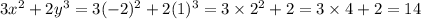 3 {x}^{2} + 2 {y}^{3} = 3 { (- 2})^{2} + 2( {1})^{3} = 3 \times {2}^{2} + 2 = 3 \times 4 + 2 = 14